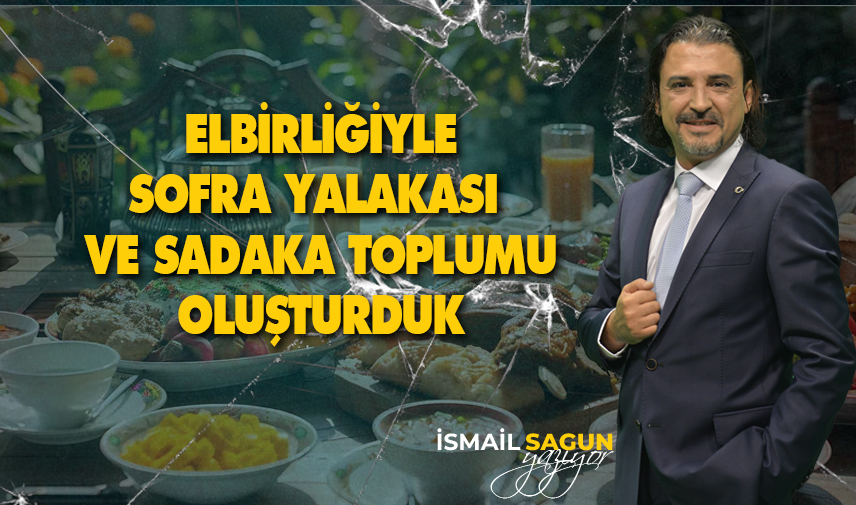 Elbirliğiyle sofra yalakası ve sadaka toplumu oluşturduk